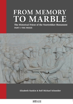 Paperback From Memory to Marble: The historical frieze of the Voortrekker Monument Part I: The Frieze Book