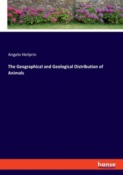 Paperback The Geographical and Geological Distribution of Animals Book