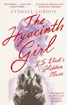 Paperback The Hyacinth Girl: T. S. Eliot's Hidden Muse Book
