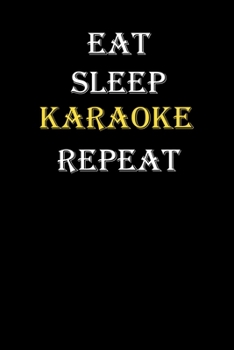 Eat,  Sleep,  Karaoke , Repeat Journal: White Lined Notebook / Journal/ Dairy/ planner funny gift for every hobby meme lover, 120 Pages, 6x9, Soft Cover, Matte Finish