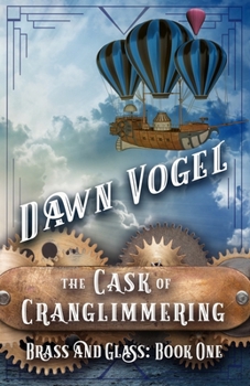 The Cask of Cranglimmering - Book #1 of the Brass & Glass