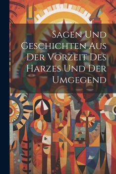 Paperback Sagen Und Geschichten Aus Der Vorzeit Des Harzes Und Der Umgegend Book