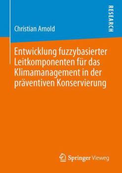 Paperback Entwicklung Fuzzybasierter Leitkomponenten Für Das Klimamanagement in Der Präventiven Konservierung [German] Book