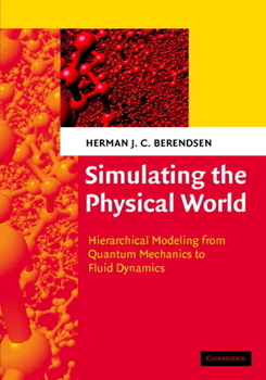 Hardcover Simulating the Physical World: Hierarchical Modeling from Quantum Mechanics to Fluid Dynamics Book