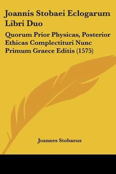 Paperback Joannis Stobaei Eclogarum Libri Duo: Quorum Prior Physicas, Posterior Ethicas Complectituri Nunc Primum Graece Editis (1575) [Latin] Book