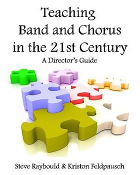 Paperback Teaching Band And Chorus In The 21st Century: A Director's Guide Book