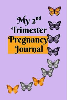 Hardcover My 2nd Trimester Pregnancy Journal: Elegantly crafted for you to document this 2nd Phase of your Pregnancy Journey Book