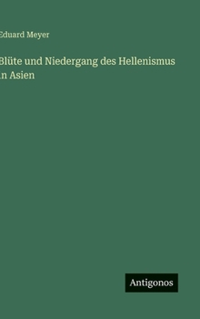 Blüte und Niedergang des Hellenismus in Asien (German Edition)