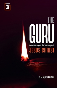 The Guru: Commentary on the Teachings of Jesus Christ - Vol 3