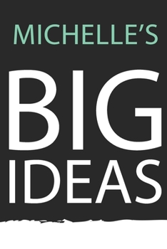Michelle : Michelle's BIG IDEAS. Unique personalized Journal Gift for Michelle  - Journal with beautiful colors, 120 Page, Thoughtful Cool Present for ... ( Michelle notebook): Journal for Michelle