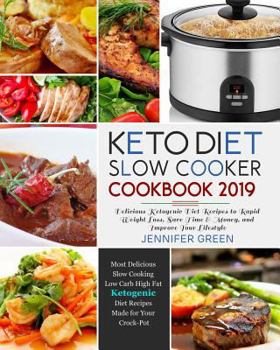 Paperback Keto Diet Slow Cooker Cookbook 2019: Delicious Ketogenic Diet Recipes to Rapid Weight Loss, Save Time& Money, and Improve Your Lifestyle Book