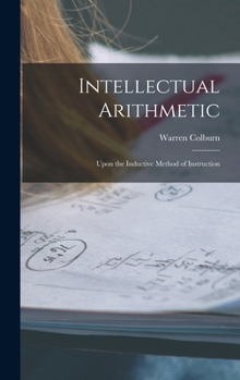 Hardcover Intellectual Arithmetic: Upon the Inductive Method of Instruction Book