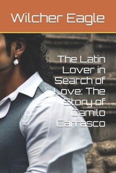 The Latin Lover in Search of Love: The Story of Camilo Carrasco