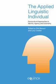 The Applied Linguistic Individual: Sociocultural Approaches to Identity, Agency and Autonomy - Book  of the Studies in Applied Linguistics