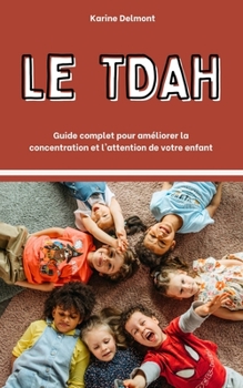 Paperback Le TDAH: Guide complet pour améliorer la concentration et l'attention de votre enfant [French] Book