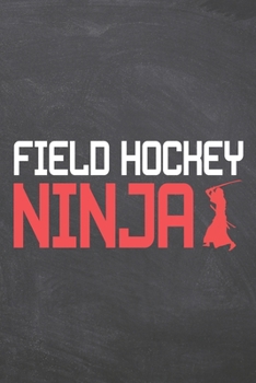 Paperback Field Hockey Ninja: Field Hockey Notebook, Planner or Journal - Size 6 x 9 - 110 Dot Grid Pages - Office Equipment, Supplies -Funny Field Book