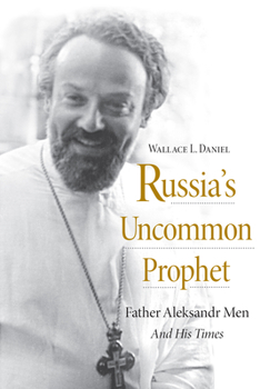 Paperback Russia's Uncommon Prophet: Father Aleksandr Men and His Times Book