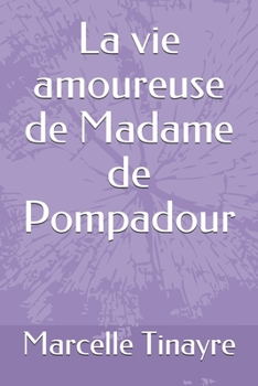 La vie amoureuse de Madame de Pompadour (French Edition)