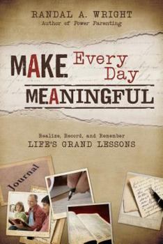 Paperback Make Every Day Meaningful Realize, Record, and Remember Life's Grand Lessons Book