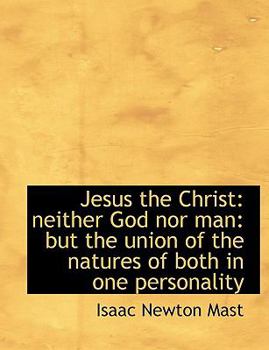 Paperback Jesus the Christ: Neither God Nor Man: But the Union of the Natures of Both in One Personality [Large Print] Book