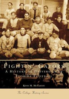 Fightin' Gators: A History of the University of Florida Football (FL) (Sports History) - Book  of the Campus History