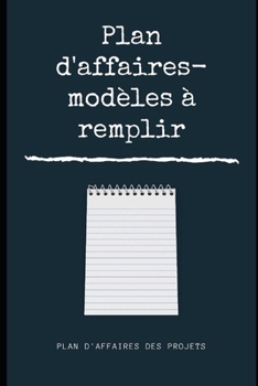 Plan d'affaires - modèles à remplir: Concevoir un business plan
