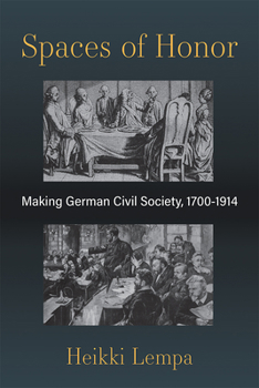 Hardcover Spaces of Honor: Making German Civil Society, 1700-1914 Book