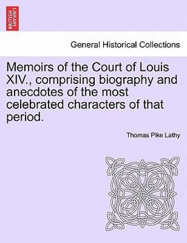 Paperback Memoirs of the Court of Louis XIV., comprising biography and anecdotes of the most celebrated characters of that period. Book