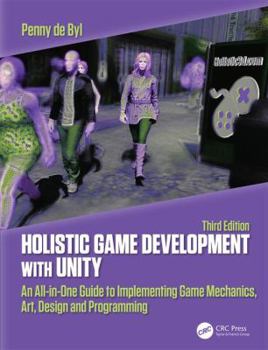 Paperback Holistic Game Development with Unity 3e: An All-In-One Guide to Implementing Game Mechanics, Art, Design and Programming Book