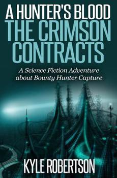 Paperback (Sci-fi Epic) A Hunter's Blood: The Crimson Contracts: A Science Fiction Adventure about Bounty Hunter Capture Book