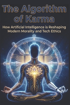 Paperback The Algorithm of Karma: How Artificial Intelligence is Reshaping Modern Morality and Tech Ethics Book