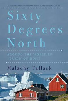 Hardcover Sixty Degrees North: Around the World in Search of Home Book