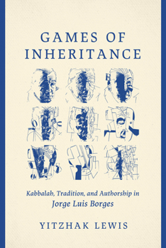 Hardcover Games of Inheritance: Kabbalah, Tradition, and Authorship in Jorge Luis Borges Book