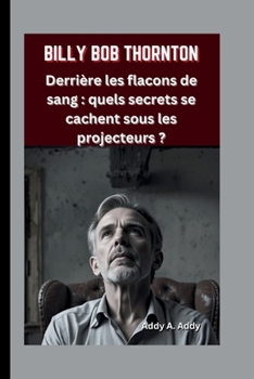 Paperback Billy Bob Thornton: Derrière les flacons de sang: quels secrets se cachent sous les projecteurs ? [French] Book