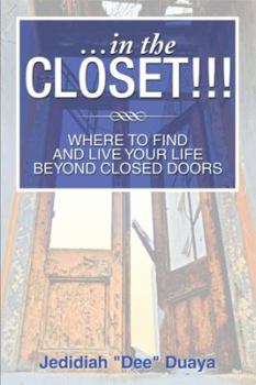 Paperback ...in the Closet!!!: Where to Find and Live Your Life Beyond Closed Doors Book