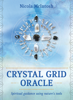 Cards Crystal Grid Oracle: Spiritual Guidance Using Nature's Tools (36 Full-Color Cards and 104-Page Guidebook) Book