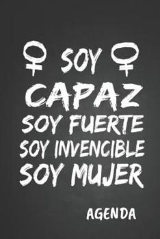 Soy Capaz Soy Fuerte Soy Invencible Soy Mujer Agenda: Tema Feminista Agenda Mensual y Semanal + Organizador I A�o Escolar Agosto 2019 a Julio 2020 6 x 9 in