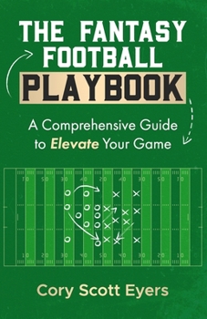 Paperback The Fantasy Football Playbook: A Comprehensive Guide to Elevate Your Game Book