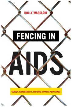 Paperback Fencing in AIDS: Gender, Vulnerability, and Care in Papua New Guinea Book