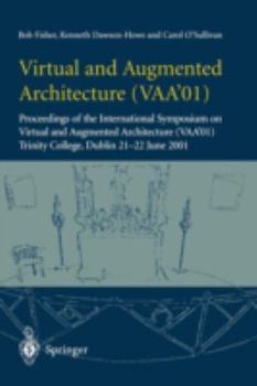 Paperback Virtual and Augmented Architecture (Vaa'01): Proceedings of the International Symposium on Virtual and Augmented Architecture (Vaa'01), Trinity Colleg Book