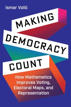 Hardcover Making Democracy Count: How Mathematics Improves Voting, Electoral Maps, and Representation Book