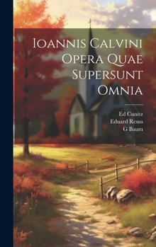 Hardcover Ioannis Calvini Opera Quae Supersunt Omnia [Latin] Book