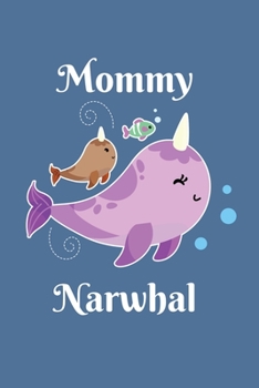 Mommy Narwhal: Notebook For Narwhal Lovers Whale Fans