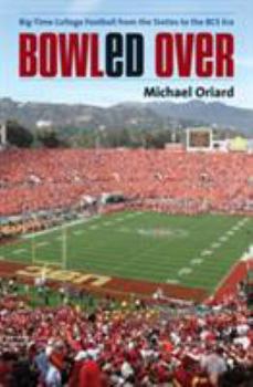 Hardcover Bowled Over: Big-Time College Football from the Sixties to the BCS Era Book