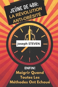 Paperback Jeûne de 48h: LA RÉVOLUTION ANTI-OBÉSITÉ Enfin! Maigrir Quand Toutes Les Méthodes Ont Échoué [French] Book