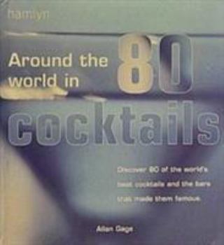 Hardcover Around the World in 80 Cocktails - Discover 80 of the World's Best Cocktails and the Bars That Made Them Famous Book