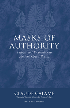 Hardcover Masks of Authority: Fiction and Pragmatics in Ancient Greek Poetics Book