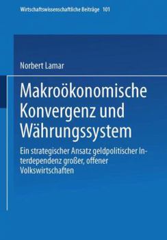 Paperback Makroökonomische Konvergenz Und Währungssystem: Ein Strategischer Ansatz Geldpolitischer Interdependenz Großer, Offener Volkswirtschaften [German] Book