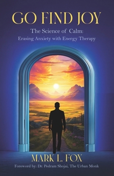 Paperback Go Find Joy: The Science of Calm: Erasing Anxiety with Energy Therapy Book