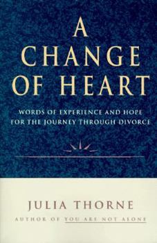 Paperback A Change of Heart: Words of Experience and Hope for the Journey Through Divorce Book